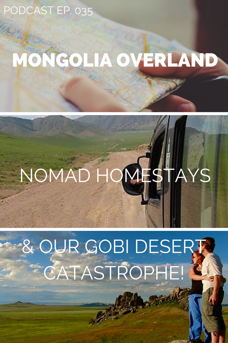 mongolia podcast - Nomadic homestays and our Gobi Desert Disaster.