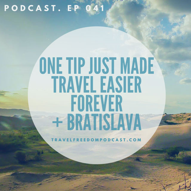 041 One tip just made travel easier forever + We visit Bratislava (podcast)