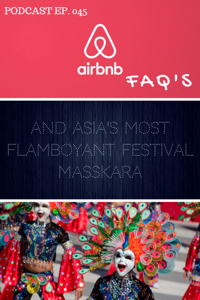 Podcast ep. 045 AirBnB FAQs & Asia's most flamboyant festival: Masskara, Philippines - click through to hear the entire podcast