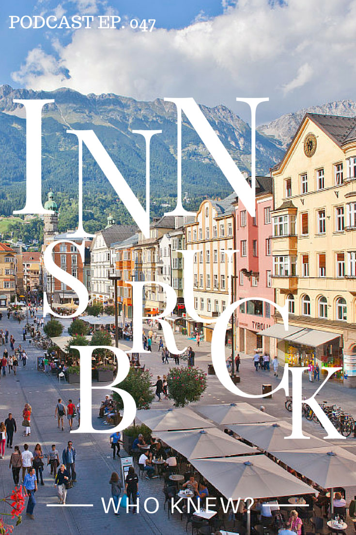 Things to do in Innsbruck - Who Knew? Click through to listen to Podcast 047