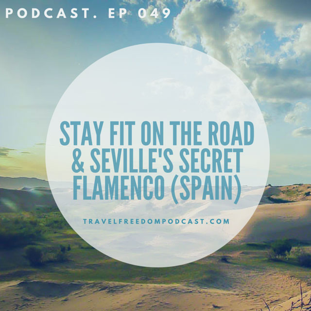 Stay fit on the road & Seville's Secret Flamenco (Spain) - podcast