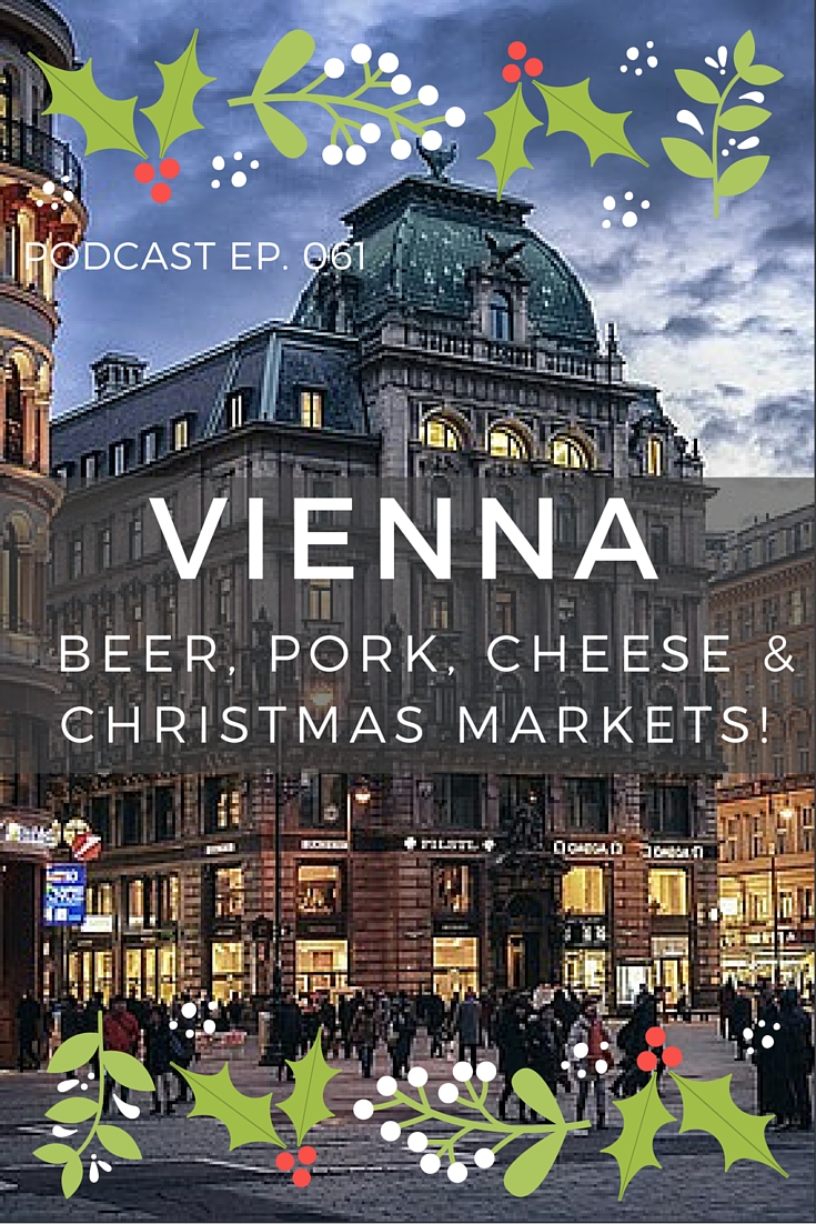 061 Vienna- Beer, Pork, Cheese & Christmas Markets! We visit a traditional micro brewery, eat schnitzel and sausages filled with cheese, ride a Segway through a storm and talk wine and Christmas markets with Helena from Vienna Tourism. click through to listen the the full podcast