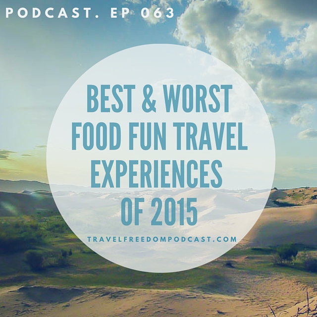 BEST & WORST FOOD FUN TRAVEL EXPERIENCES OF 2015