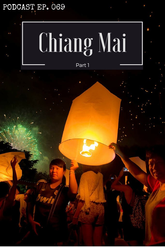 Chiang Mai Podcast - Walking markets, Thai-Western fusion food and classic Thai luxury. Chiang Mai has got a little bit of everything for the modern digital nomad.